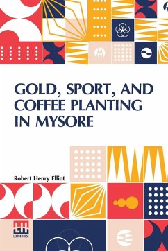 Gold, Sport, And Coffee Planting In Mysore - Elliot, Robert Henry