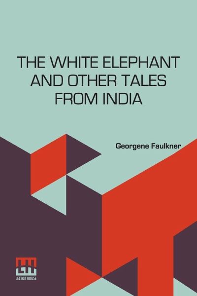 The White Elephant And Other Tales From India The White Elephant And Other Tales From India