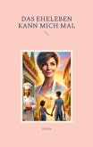 Das Eheleben kann mich mal (eBook, ePUB)