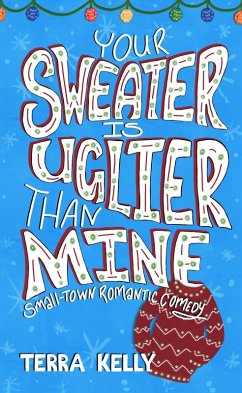 Your Sweater is Uglier Than Mine (Small-Town Romantic Comedy) (eBook, ePUB) - Kelly, Terra