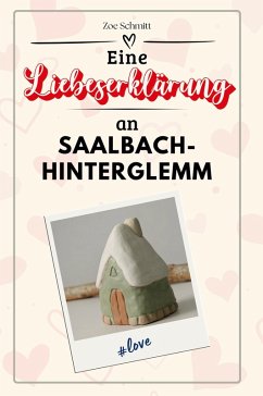 Eine Liebeserklärung an Saalbach-Hinterglemm - Schmitt, Zoe
