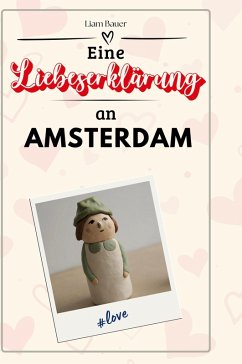 Eine Liebeserklärung an Amsterdam - Bauer, Liam