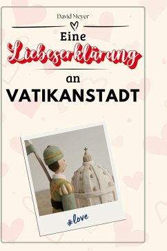 Eine Liebeserklärung an Vatikanstadt Cover Eine Liebeserklärung an Vatikanstadt