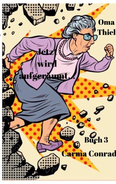 Oma Thiel Jetzt wird aufgeräumt (eBook, ePUB) Oma Thiel Jetzt wird aufgeräumt (eBook, ePUB)