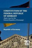 Constitution Of The Federal Republic Of Germany (Basic Law For The Federal Republic Of Germany) Constitution Of The Federal Republic Of Germany (Basic Law For The Federal Republic Of Germany)