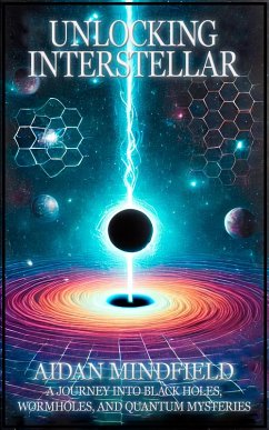 Cover Unlocking Interstellar: A Journey into Black Holes, Wormholes, and Quantum Mysteries (eBook, ePUB)
