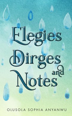 Elegies, Dirges And Notes (eBook, ePUB) - Anyanwu, Olusola Sophia