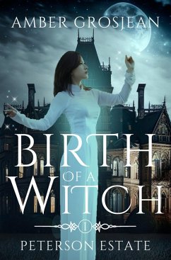 Birth of a Witch (Peterson Estate, #1) (eBook, ePUB) - Grosjean, Amber