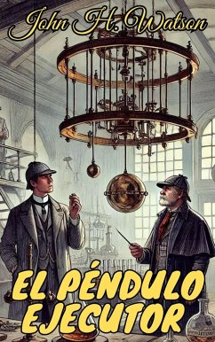 El péndulo ejecutor (Los casos olvidados de Sherlock Holmes, #4) (eBook, ePUB) - Watson, John H.