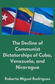 The Decline of Communist Dictatorships in Cuba, Venezuela, and Nicaraguia (eBook, ePUB) The Decline of Communist Dictatorships in Cuba, Venezuela, and Nicaraguia (eBook, ePUB)