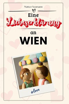 Eine Liebeserklärung an Wien - Neumann, Matteo
