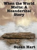 When the World Melts: A Neanderthal Story (eBook, ePUB) When the World Melts: A Neanderthal Story (eBook, ePUB)