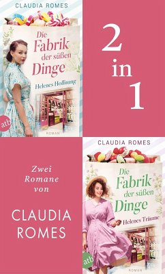 Die Fabrik der süßen Dinge - Helenes Hoffnung & Helenes Träume (eBook, ePUB) - Romes, Claudia; Romes, Claudia