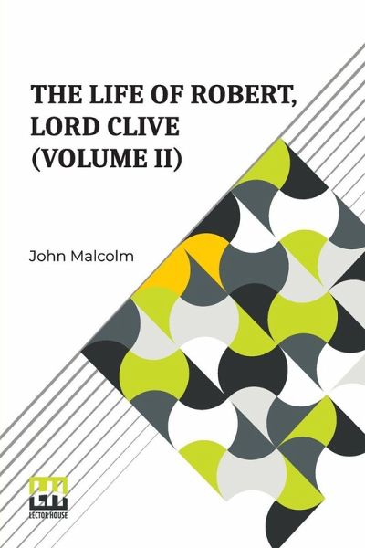 The Life Of Robert, Lord Clive (Volume II) The Life Of Robert, Lord Clive (Volume II)