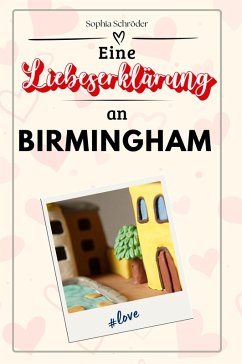 Eine Liebeserklärung an Birmingham - Schröder, Sophia