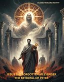 Jesus the forgotten messenger The betrayal of Peter. (eBook, ePUB)