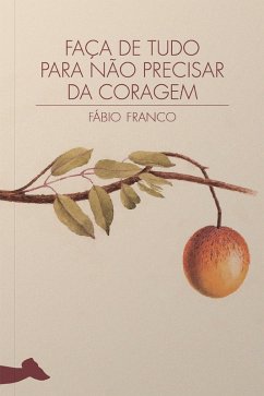 Faça de tudo para não precisar da coragem (eBook, ePUB) - Franco, Fábio