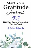 Start Your Gratitude Journal: 52 Writing Prompts to Get You Started (eBook, ePUB) Start Your Gratitude Journal: 52 Writing Prompts to Get You Started (eBook, ePUB)