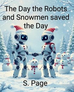 The Day the Robots and Snowmen Saved the Day (eBook, ePUB) - Page, S.