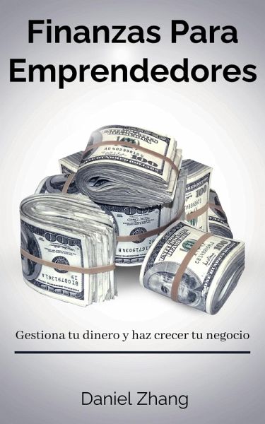 Finanzas Para Emprendedores: Gestiona tu dinero y haz crecer tu negocio (eBook, ePUB) Finanzas Para Emprendedores: Gestiona tu dinero y haz crecer tu negocio (eBook, ePUB)