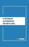 6 Técnicas Avanzadas de Meta Ads (eBook, ePUB)