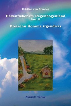 Cover Hexenfieber im Regenbogenland Band II Dreizehn Komma irgendwas (eBook, ePUB)