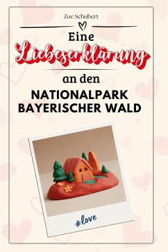 Eine Liebeserklärung an den Nationalpark Bayerischer Wald - Schubert, Zoe