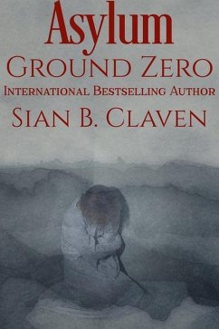 Asylum Ground Zero (eBook, ePUB) - Claven, Sian B.