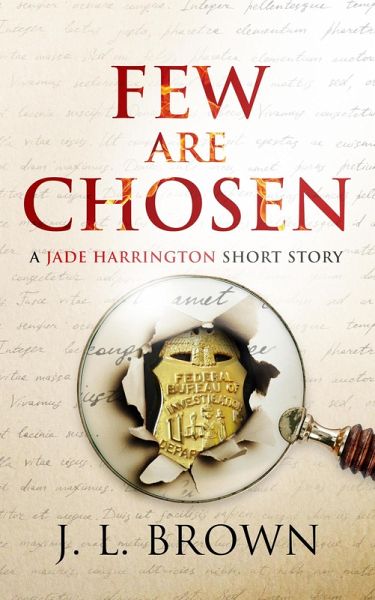 Few Are Chosen: A Jade Harrington Short Story (The Jade Harrington Series, #0) (eBook, ePUB) Few Are Chosen: A Jade Harrington Short Story (The Jade Harrington Series, #0) (eBook, ePUB)