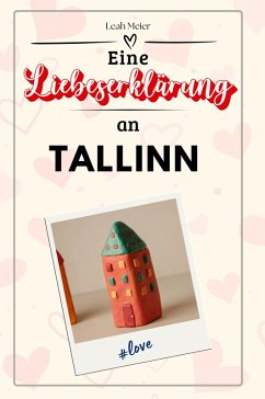 Eine Liebeserklärung an Tallinn - Meier, Leah
