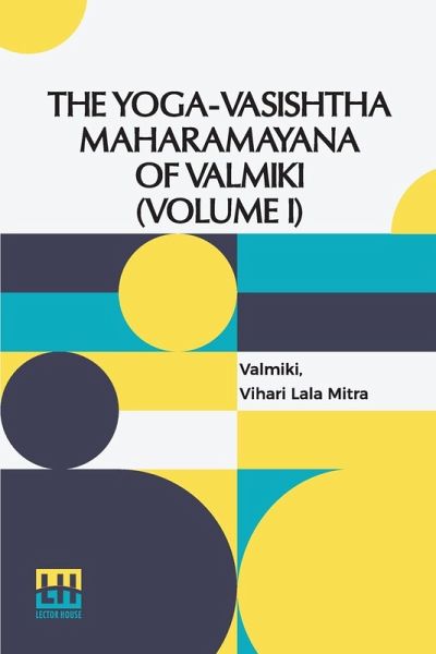 The Yoga-Vasishtha Maharamayana Of Valmiki (Volume I) The Yoga-Vasishtha Maharamayana Of Valmiki (Volume I)