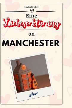 Eine Liebeserklärung an Manchester - Becker, Emilia