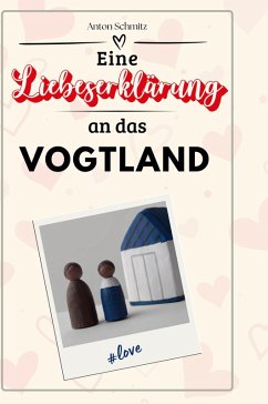 Eine Liebeserklärung an das Vogtland - Schmitz, Anton