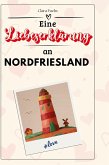 Eine Liebeserklärung an Nordfriesland Eine Liebeserklärung an Nordfriesland