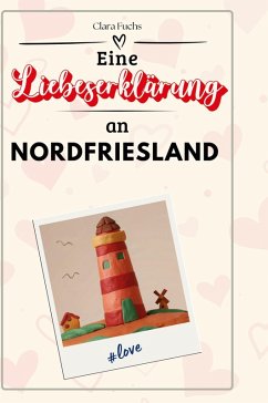 Eine Liebeserklärung an Nordfriesland - Fuchs, Clara