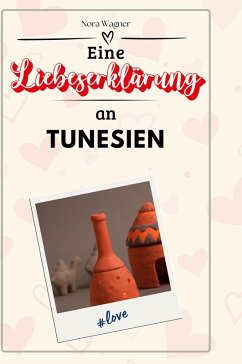 Eine Liebeserklärung an Tunesien - Wagner, Nora