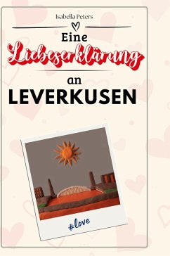 Eine Liebeserklärung an Leverkusen - Peters, Isabella