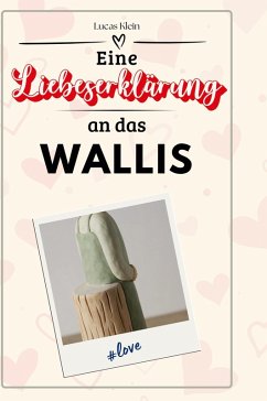 Eine Liebeserklärung an das Wallis - Klein, Lucas