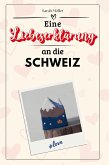 Eine Liebeserklärung an die Schweiz Eine Liebeserklärung an die Schweiz