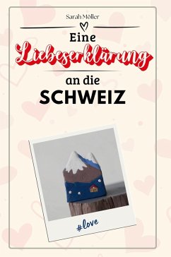 Eine Liebeserklärung an die Schweiz - Möller, Sarah
