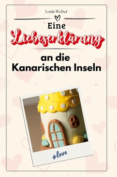 Eine Liebeserklärung an die Kanarischen Inseln Cover Eine Liebeserklärung an die Kanarischen Inseln