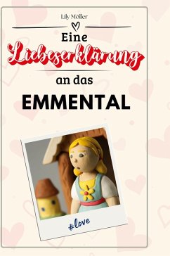 Eine Liebeserklärung an das Emmental - Möller, Lily