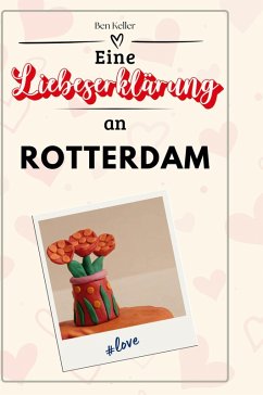 Eine Liebeserklärung an Rotterdam - Keller, Ben