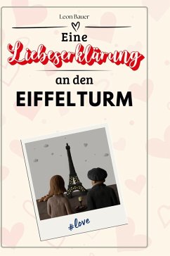 Eine Liebeserklärung an den Eiffelturm - Bauer, Leon