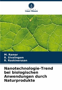 Nanotechnologie-Trend bei biologischen Anwendungen durch Naturprodukte - Ramar, M.;Sivalingam, R.;Raskinerusan, R.