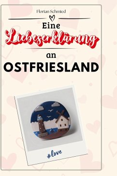 Eine Liebeserklärung an Ostfriesland - Schmied, Florian