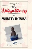 Eine Liebeserklärung an Fuerteventura Eine Liebeserklärung an Fuerteventura