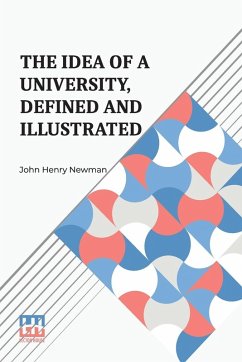 The Idea Of A University, Defined And Illustrated - Newman, John Henry