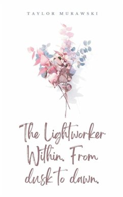 The Lightworker Within. From dusk to dawn. - Murawski, Taylor