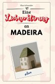 Eine Liebeserklärung an Madeira Eine Liebeserklärung an Madeira